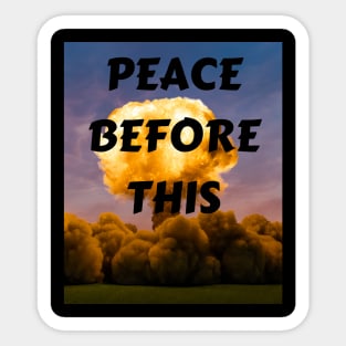 PEACE BEFORE THIS Sticker